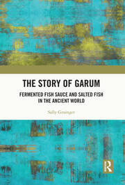 The Story of Garum: Fermented Fish Sauce and Salted Fish in the Ancient World book cover