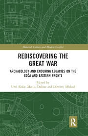 Rediscovering the Great War: Archaeology and Enduring Legacies on the Soča and Eastern Fronts book cover