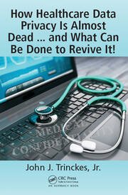 How Healthcare Data Privacy Is Almost Dead ... and What Can Be Done to Revive It! book cover