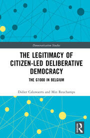 The Legitimacy of Citizen-led Deliberative Democracy: The G1000 in Belgium book cover