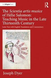 The Scientia artis musice of Hélie Salomon: Teaching Music in the Late Thirteenth Century: Latin Text with English Translation and Commentary book cover