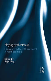 Playing with Nature: History and Politics of Environment in North-East India book cover