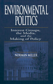 Environmental Politics: Interest Groups, the Media, and the Making of Policy book cover