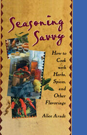 Seasoning Savvy: How to Cook with Herbs, Spices, and Other Flavorings book cover