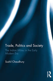 Trade, Politics and Society: The Indian Milieu in the Early Modern Era book cover