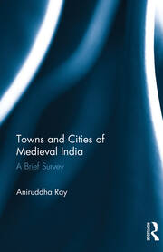 Towns and Cities of Medieval India: A Brief Survey book cover