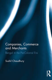 Companies, Commerce and Merchants: Bengal in the Pre-Colonial Era book cover