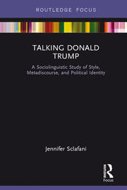 Talking Donald Trump: A Sociolinguistic Study of Style, Metadiscourse, and Political Identity book cover