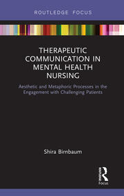 Therapeutic Communication in Mental Health Nursing: Aesthetic and Metaphoric Processes in the Engagement with Challenging Patients book cover