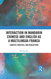Interaction in Mandarin Chinese and English as a Multilingua Franca: Context, Practice, and Perception book cover