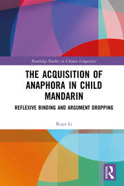 The Acquisition of Anaphora in Child Mandarin: Reflexive Binding and Argument Dropping book cover