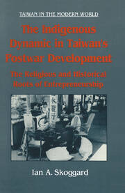 The Indigenous Dynamic in Taiwan's Postwar Development: Religious and Historical Roots of Entrepreneurship: Religious and Historical Roots of Entrepreneurship book cover