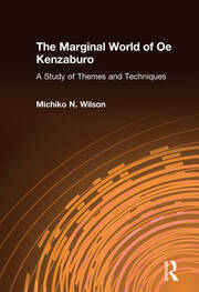 The Marginal World of Oe Kenzaburo: A Study of Themes and Techniques: A Study of Themes and Techniques book cover