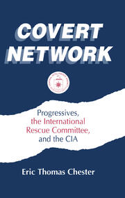 Covert Network: Progressives, the International Rescue Committee and the CIA book cover