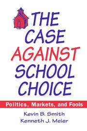 The Case Against School Choice: Politics, Markets and Fools book cover