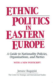 Ethnic Politics in Eastern Europe: A Guide to Nationality Policies, Organizations and Parties: A Guide to Nationality Policies, Organizations and Parties book cover