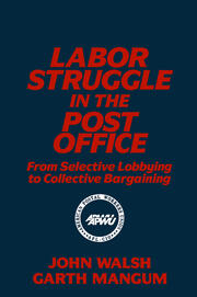 Labor Struggle in the Post Office: From Selective Lobbying to Collective Bargaining: From Selective Lobbying to Collective Bargaining book cover