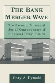 The Bank Merger Wave: The Economic Causes and Social Consequences of Financial Consolidation: The Economic Causes and Social Consequences of Financial Consolidation book cover
