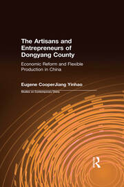 The Artisans and Entrepreneurs of Dongyang County: Economic Reform and Flexible Production in China book cover