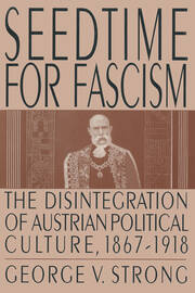 Seedtime for Fascism: Disintegration of Austrian Political Culture, 1867-1918 book cover
