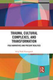 Trauma, Cultural Complexes, and Transformation: Folk Narratives and Present Realities book cover
