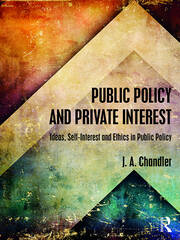 Public Policy and Private Interest: Ideas, Self-Interest and Ethics in Public Policy book cover