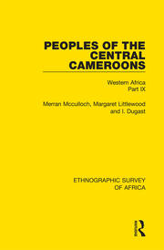 Peoples of the Central Cameroons (Tikar. Bamum and Bamileke. Banen, Bafia and Balom): Western Africa Part IX book cover