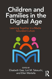 Children and Families in the Digital Age: Learning Together in a Media Saturated Culture book cover