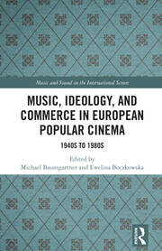 Music, Ideology, and Commerce in European Popular Cinema: 1940s to 1980s book cover