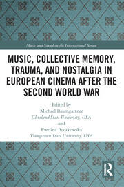 Music, Collective Memory, Trauma, and Nostalgia in European Cinema after the Second World War book cover