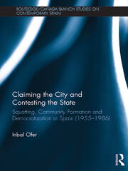 Claiming the City and Contesting the State: Squatting, Community Formation and Democratization in Spain (1955–1986) book cover