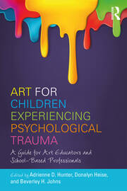 Art for Children Experiencing Psychological Trauma: A Guide for Art Educators and School-Based Professionals book cover