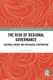 The Risk of Regional Governance: Cultural Theory and Interlocal Cooperation book cover