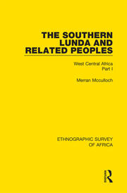 The Southern Lunda and Related Peoples (Northern Rhodesia, Belgian Congo, Angola): West Central Africa Part I book cover