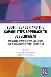 Youth, Gender and the Capabilities Approach to Development: Rethinking Opportunities and Agency from a Human Development Perspective book cover