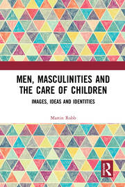 Men, Masculinities and the Care of Children: Images, Ideas and Identities book cover
