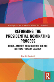 Reforming the Presidential Nominating Process: Front-Loading's Consequences and the National Primary Solution book cover