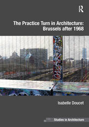 The Practice Turn in Architecture: Brussels after 1968 book cover