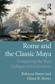Rome and the Classic Maya: Comparing the Slow Collapse of Civilizations book cover