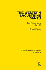 The Western Lacustrine Bantu (Nyoro, Toro, Nyankore, Kiga, Haya and Zinza with Sections on the Amba and Konjo): East Central Africa Part XIII book cover