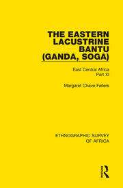 The Eastern Lacustrine Bantu (Ganda, Soga): East Central Africa Part XI book cover