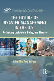 The Future of Disaster Management in the U.S.: Rethinking Legislation, Policy, and Finance book cover