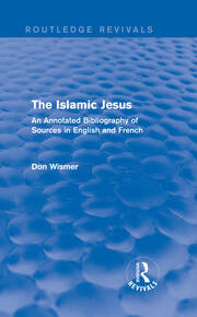Routledge Revivals: The Islamic Jesus (1977): An Annotated Bibliography of Sources in English and French book cover