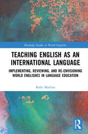Teaching English as an International Language: Implementing, Reviewing, and Re-Envisioning World Englishes in Language Education book cover