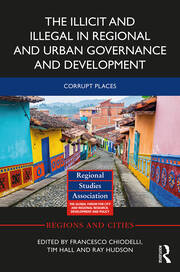 The Illicit and Illegal in Regional and Urban Governance and Development: Corrupt Places book cover