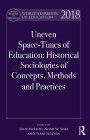 World Yearbook of Education 2018: Uneven Space-Times of Education: Historical Sociologies of Concepts, Methods and Practices book cover