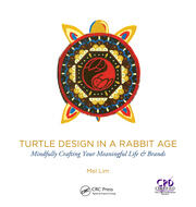 Turtle Design in a Rabbit Age: Mindfully Crafting Your Meaningful Life & Brands book cover