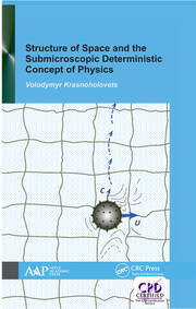 Structure of Space and the Submicroscopic Deterministic Concept of Physics book cover