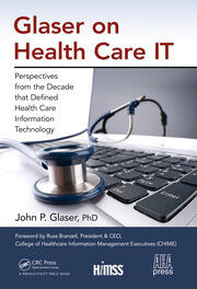 Glaser on Health Care IT: Perspectives from the Decade that Defined Health Care Information Technology book cover