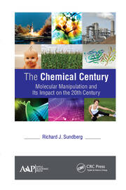 The Chemical Century: Molecular Manipulation and Its Impact on the 20th Century book cover